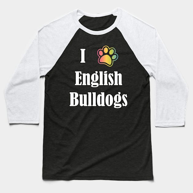 I Heart English Bulldogs | I Love English Bulldogs Baseball T-Shirt by jverdi28